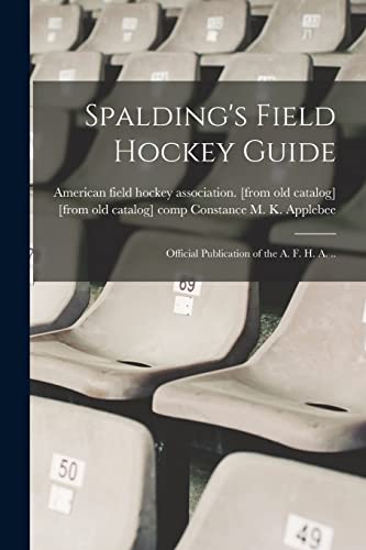Spalding's Field Hockey Guide; Official Publication of the A. F. H. A. ..