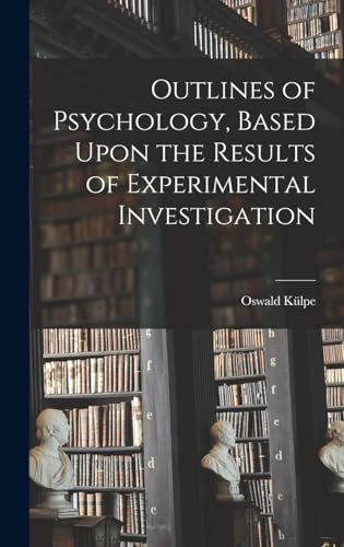 Outlines of Psychology, Based Upon the Results of Experimental Investigation