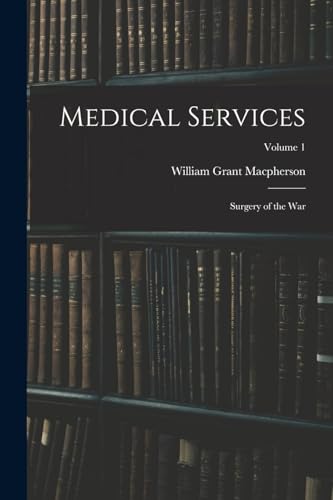 Medical Services; Surgery of the war; Volume 1