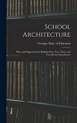 School Architecture; Plans and Suggestions for Building one, two, Three, and Four-room Schoolhouses