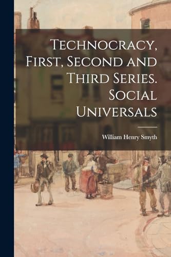 Technocracy, First, Second and Third Series. Social Universals