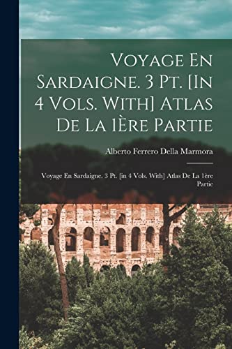 Voyage En Sardaigne. 3 Pt. [In 4 Vols. With] Atlas De La 1Ère Partie