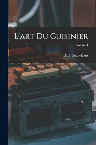 L'art du cuisinier; Volume 1