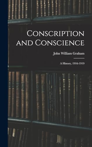 Conscription and Conscience; a History, 1916-1919