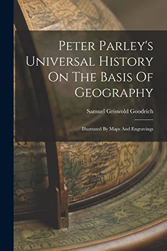 Peter Parley's Universal History On The Basis Of Geography
