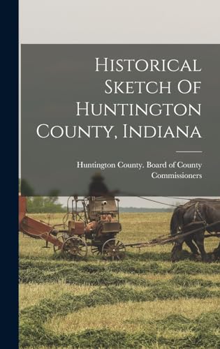 Historical Sketch Of Huntington County, Indiana