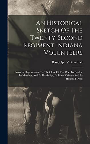 An Historical Sketch Of The Twenty-second Regiment Indiana Volunteers
