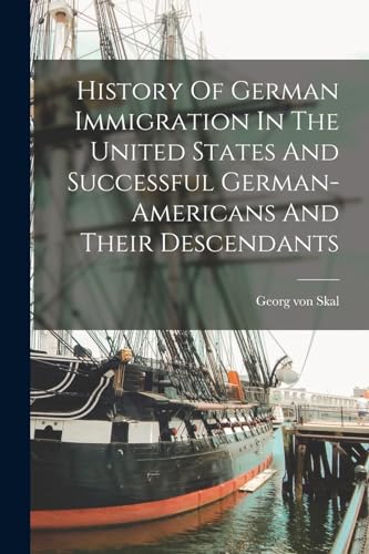History Of German Immigration In The United States And Successful German-americans And Their Descendants