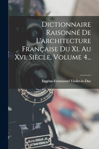 Dictionnaire Raisonné De L'architecture Française Du Xi. Au Xvi. Siècle, Volume 4...