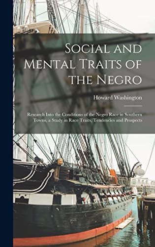 Social and Mental Traits of the Negro; Research Into the Conditions of the Negro Race in Southern Towns, a Study in Race Traits, Tendencies and Prospects