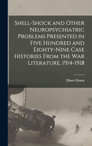 Shell-shock and Other Neuropsychiatric Problems Presented in Five Hundred and Eighty-nine Case Histories From the War Literature, 1914-1918