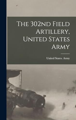 The 302nd Field Artillery, United States Army