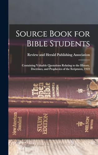 Source Book for Bible Students; Containing Valuable Quotations Relating to the History, Doctrines, and Prophecies of the Scriptures, 1922