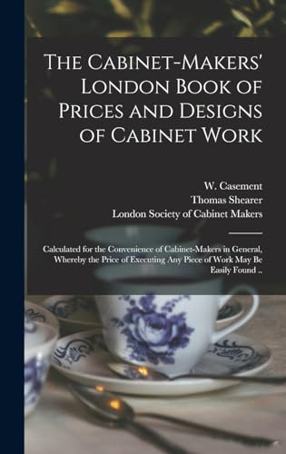 The Cabinet-makers' London Book of Prices and Designs of Cabinet Work