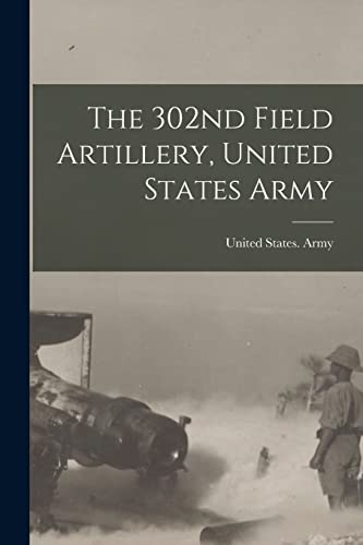 The 302nd Field Artillery, United States Army
