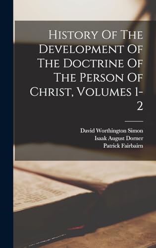 History Of The Development Of The Doctrine Of The Person Of Christ, Volumes 1-2