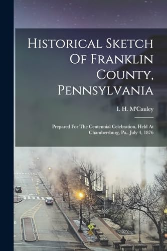 Historical Sketch Of Franklin County, Pennsylvania