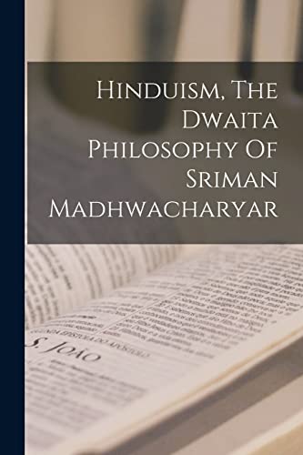 Hinduism, The Dwaita Philosophy Of Sriman Madhwacharyar