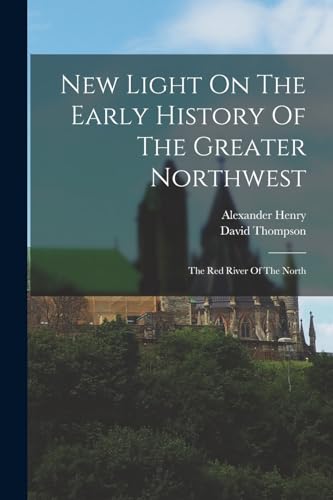 New Light On The Early History Of The Greater Northwest