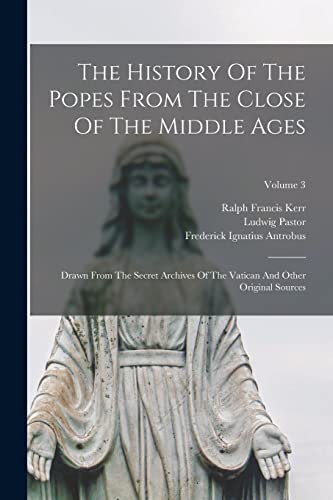 The History Of The Popes From The Close Of The Middle Ages