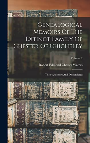 Genealogical Memoirs Of The Extinct Family Of Chester Of Chicheley