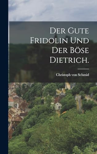 Der gute Fridolin und der böse Dietrich.
