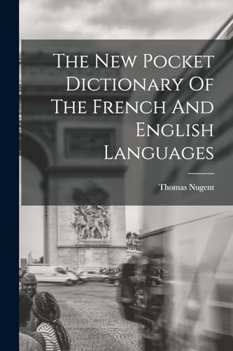 The New Pocket Dictionary Of The French And English Languages