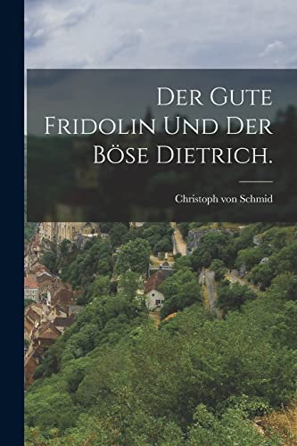 Der gute Fridolin und der böse Dietrich.