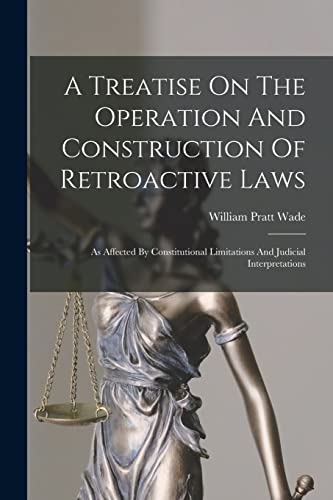 A Treatise On The Operation And Construction Of Retroactive Laws