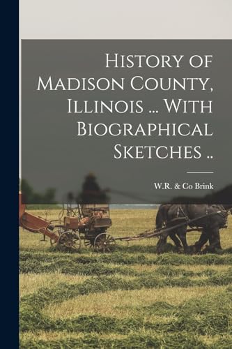 History of Madison County, Illinois ... With Biographical Sketches ..