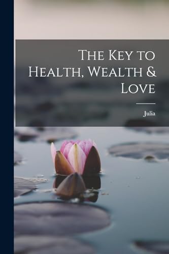 The Key to Health, Wealth & Love