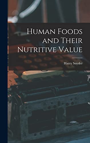 Human Foods and Their Nutritive Value