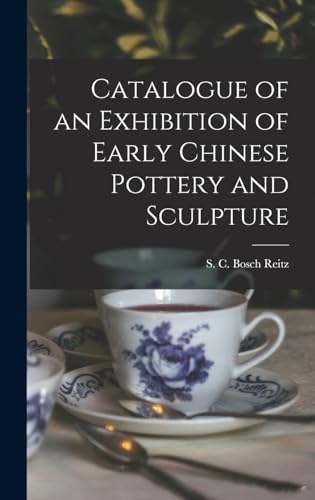 Catalogue of an Exhibition of Early Chinese Pottery and Sculpture