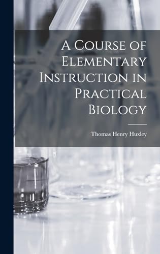 A Course of Elementary Instruction in Practical Biology