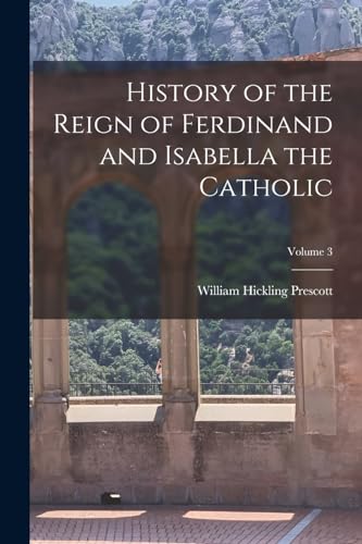 History of the Reign of Ferdinand and Isabella the Catholic; Volume 3