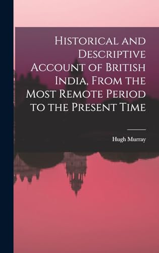 Historical and Descriptive Account of British India, From the Most Remote Period to the Present Time