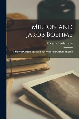 Milton and Jakob Boehme; A Study of German Mysticism in Seventeenth-Century England