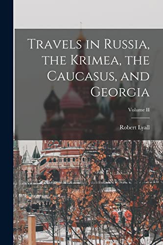 Travels in Russia, the Krimea, the Caucasus, and Georgia; Volume II