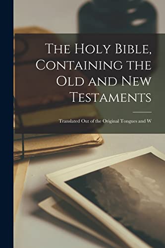 The Holy Bible, Containing the Old and New Testaments