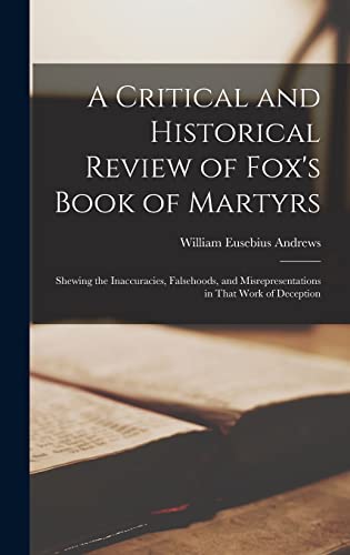 A Critical and Historical Review of Fox's Book of Martyrs
