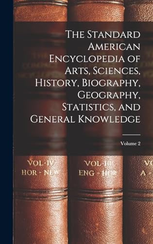 The Standard American Encyclopedia of Arts, Sciences, History, Biography, Geography, Statistics, and General Knowledge; Volume 2