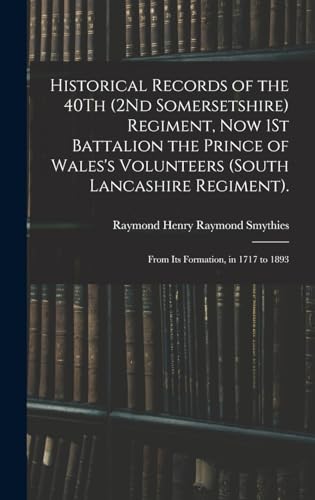 Historical Records of the 40Th (2Nd Somersetshire) Regiment, Now 1St Battalion the Prince of Wales's Volunteers (South Lancashire Regiment).