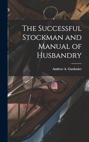 The Successful Stockman and Manual of Husbandry