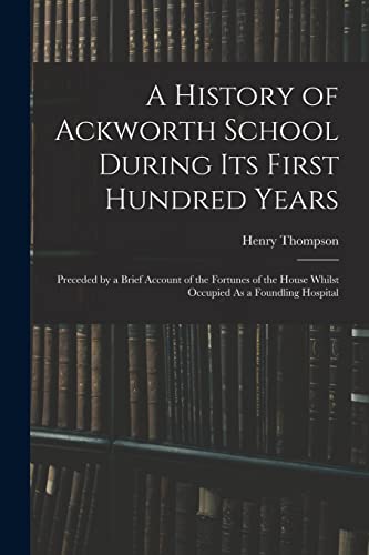 A History of Ackworth School During Its First Hundred Years