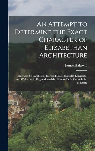 An Attempt to Determine the Exact Character of Elizabethan Architecture