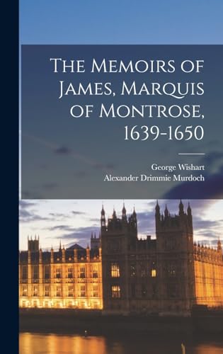 The Memoirs of James, Marquis of Montrose, 1639-1650