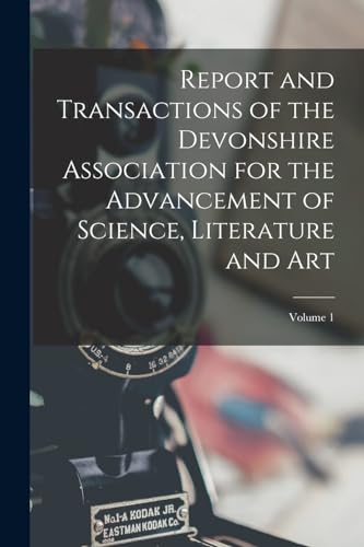 Report and Transactions of the Devonshire Association for the Advancement of Science, Literature and Art; Volume 1