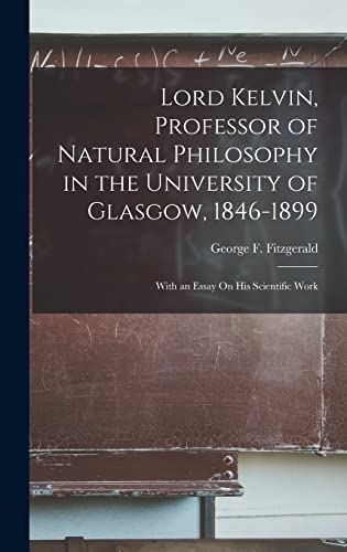 Lord Kelvin, Professor of Natural Philosophy in the University of Glasgow, 1846-1899