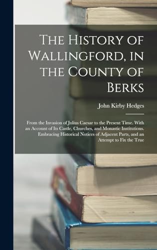 The History of Wallingford, in the County of Berks
