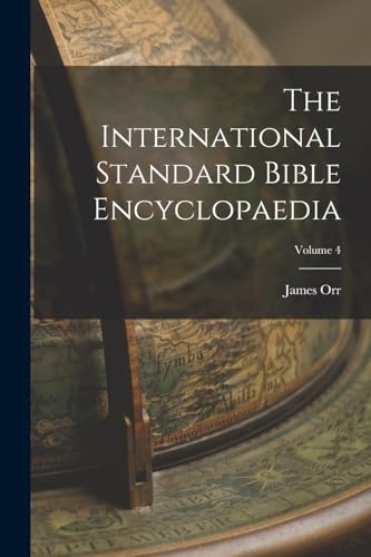 The International Standard Bible Encyclopaedia; Volume 4